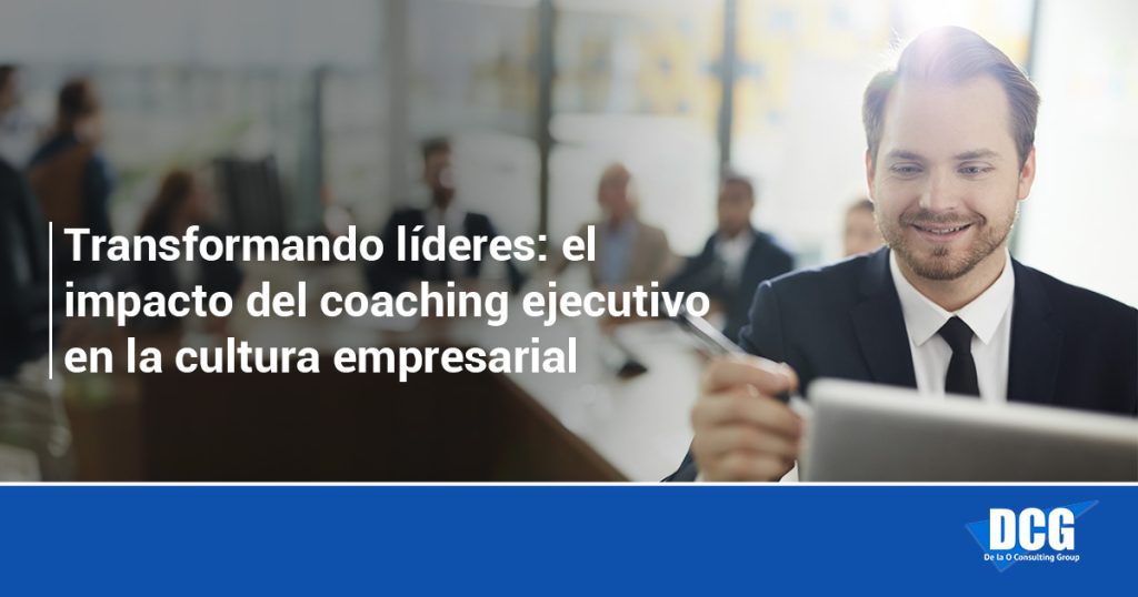 el impacto del coaching ejecutivo en la cultura empresarial